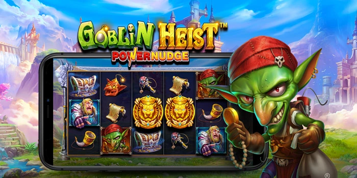 Strategi Mudah Raih Maxwin Main Slot Goblin Heist Powernudge