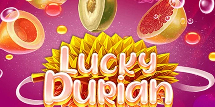 Rahasia RTP Slot Lucky Durian Agar Raih Maxwin